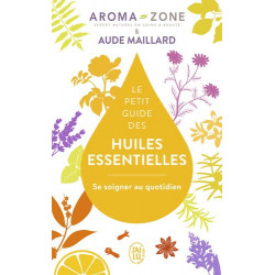 Le petit guide des huiles essentielles - Se soigner au quotidien - Poche Aude Maillard, Aroma-Zone