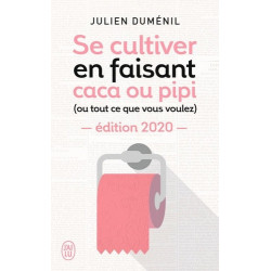 Se cultiver en faisant caca ou pipi (ou tout ce que vous voulez) - Poche Edition 2020 Julien Duménil