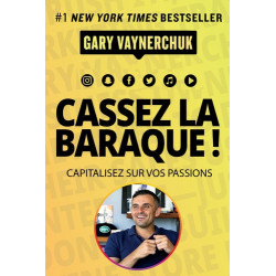 CASSEZ LA BARAQUE !-AUTEUR GARY VAYNERCHUK