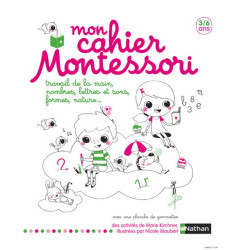 Mon cahier Montessori - Travail de la main, nombres, lettres et sons, formes, nature...