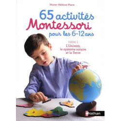 65 activités Montessori pour les 6-12 ans - Tome 1, L'univers, le système solaire et la terre