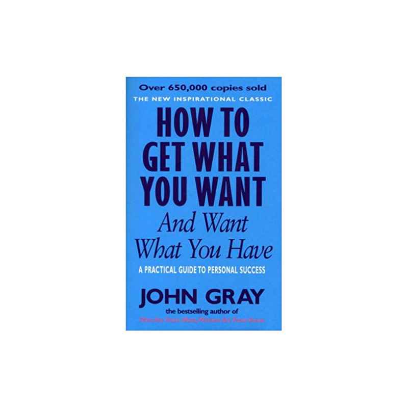 How To Get What You Want And Want What You Have - John Gray9780091851262