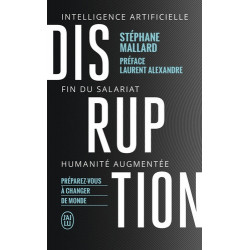Disruption - Intelligence artificielle, fin du salariat, humanité augmentée - Poche Stéphane Mallard9782290205662