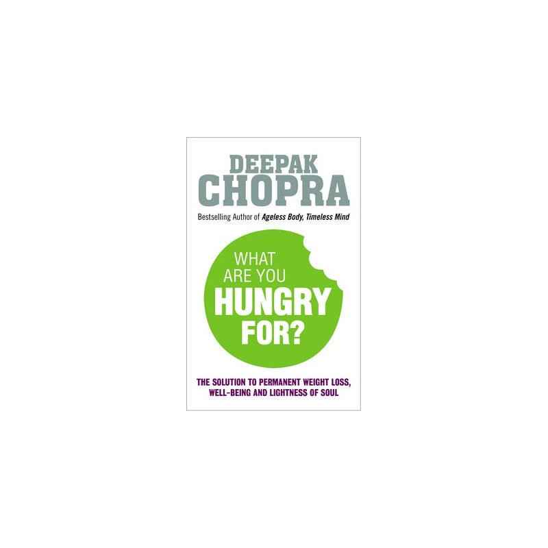 What Are You Hungry For? : The Chopra Solution to Permanent Weight Loss, Well-Being and Lightness of Soul9781846044076