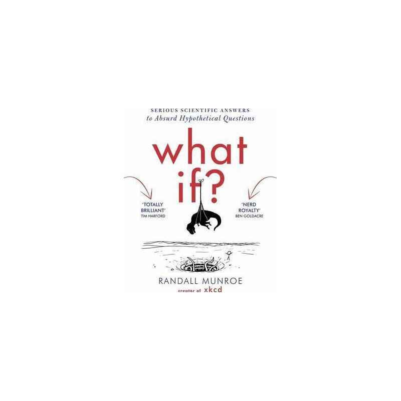 What If? : Serious Scientific Answers to Absurd Hypothetical Questions9781848549562