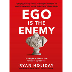 Ego is the Enemy The Fight to Master Our Greatest Opponent Ryan Holiday