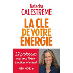 La Clé de votre énergie : 22 protocoles pour vous libérer émotionnellement - Natacha Calestrémé9782226445605