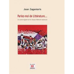 Parlez-moi de littérature - Un autre regard sur le champ littéraire marocain - Jean Zaganiaris9789954967614