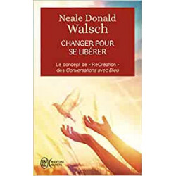 Changer pour se libérer - Neale Donald Walsch