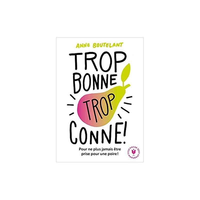 Trop bonne trop conne (Français) Broché – de Anne Boutelant (Auteur