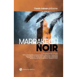 Marrakech noir - 15 nouvelles noires inédites - Grand Format Yassin Adnan9789954963180