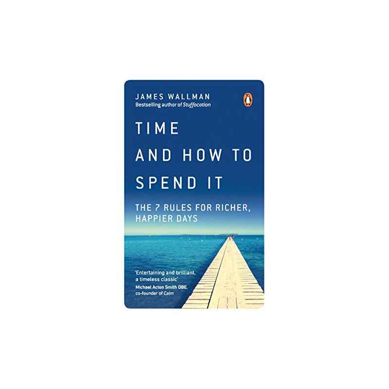 Time and How to Spend It: The 7 Rules for Richer, Happier Days (English Edition) Format Kindle9780753552650
