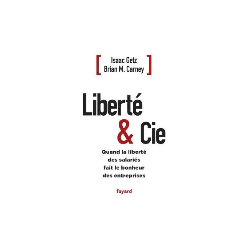 Liberté & Cie : Quand la liberté des salariés fait le bonheur des entreprises (Documents)9782081379510