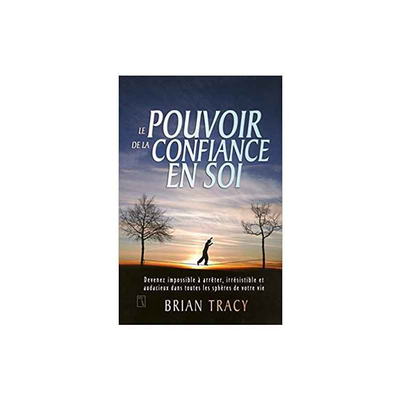 Le pouvoir de la confiance en soi (Français) Broché – de Brian Tracy9782924061336