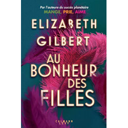 Au bonheur des filles Format Kindle de Elizabeth Gilbert