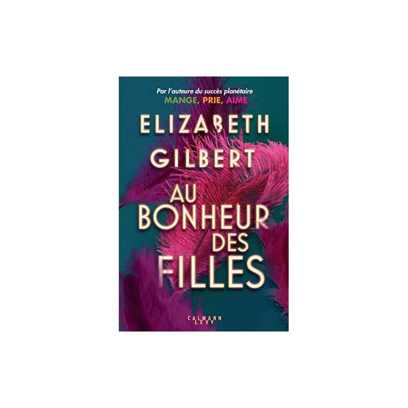 Au bonheur des filles Format Kindle de Elizabeth Gilbert