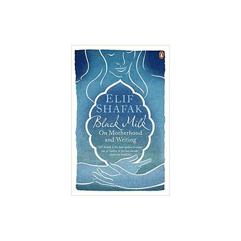 Black Milk: On Motherhood and Writing (Anglais) Broché – de Elif Shafak9780241966259