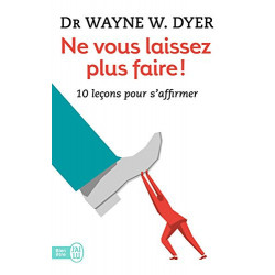 Ne vous laissez plus faire ! 10 leçons pour s'affirmer (J'ai lu Bien-être t. 11345) de Dr Wayne W. Dyer9782290097113