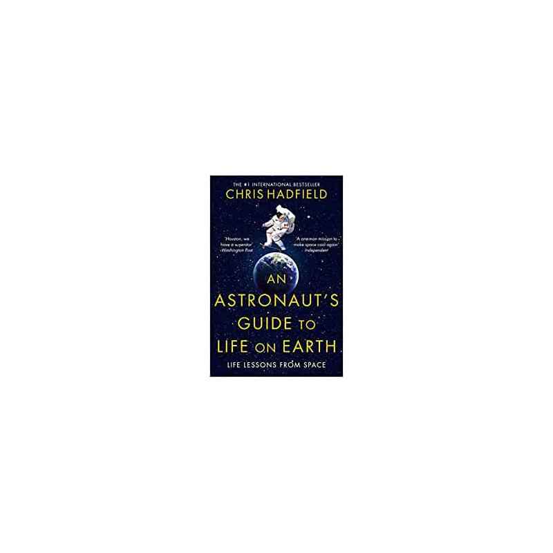 An Astronaut's Guide to Life on Earth- Chris Hadfield9781447259947