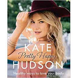 Pretty Happy: The Healthy Way to Love Your Body- Kate Hudson