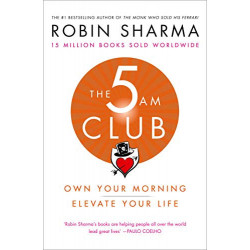 The 5 AM Club: Own Your Morning. Elevate Your Life.- Robin Sharma9780008312831