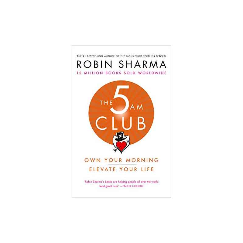 The 5 AM Club: Own Your Morning. Elevate Your Life.- Robin Sharma