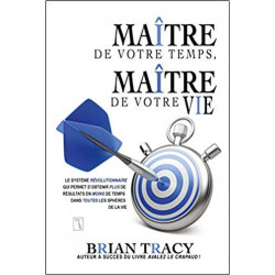 Maître de votre temps, maître de votre vie (Français) Broché – de Brian Tracy