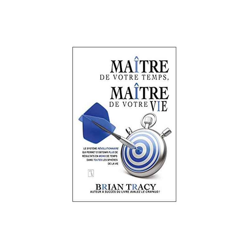 Maître de votre temps, maître de votre vie (Français) Broché – de Brian Tracy9782924061725