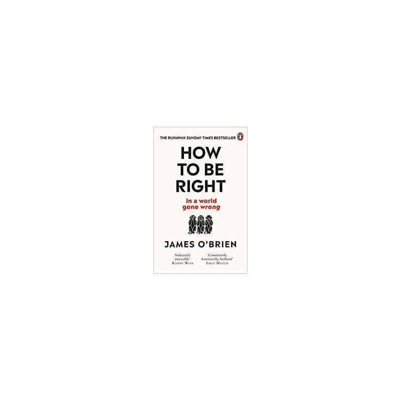 How To Be Right: … in a world gone wrong- James O'Brien