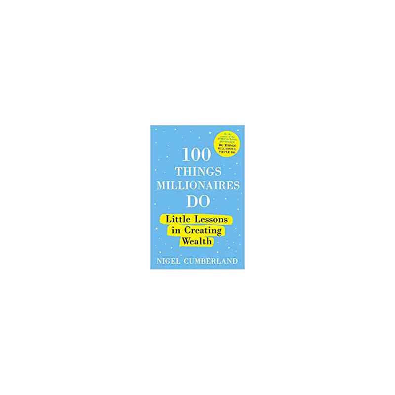 100 Things Millionaires Do: Little lessons in creating wealth-Nigel Cumberland9781529353235