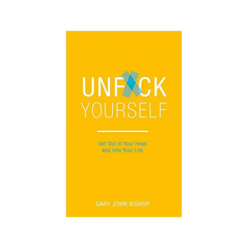 unsck yourself get out of hour head and into your life-GARY JOHN BISHOP   -