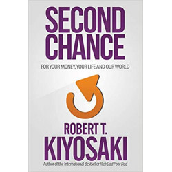 Second Chance: for Your Money, Your Life and Our World- Robert T. Kiyosaki