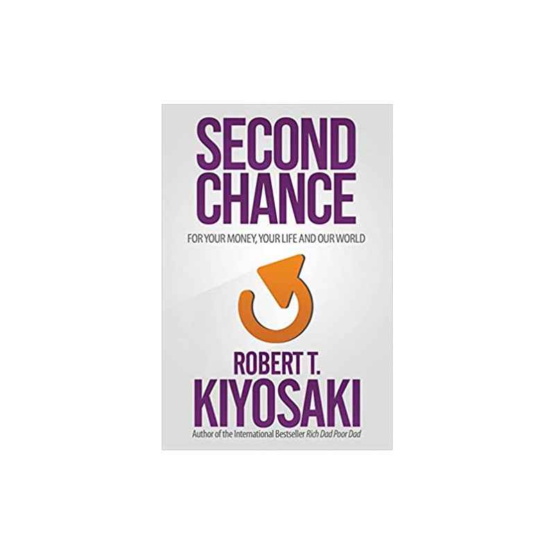 Second Chance: for Your Money, Your Life and Our World- Robert T. Kiyosaki9781612680897