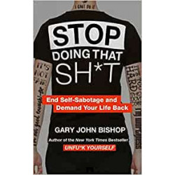 Stop Doing That Sh*t-Gary John Bishop