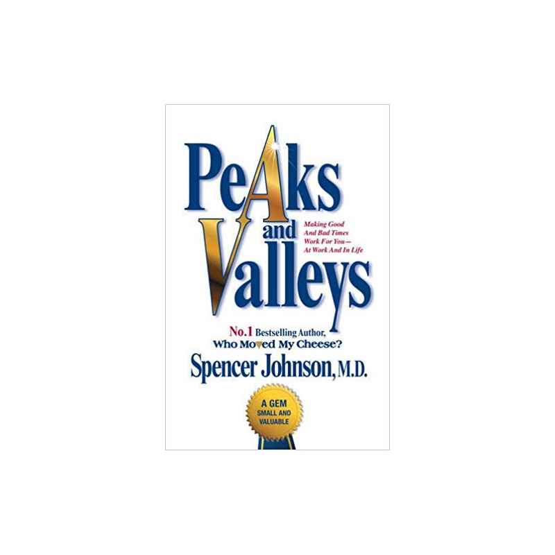 Peaks and Valleys: Making Good and Bad Times Work for You - At Work and in Life (Anglais) Broché – de Spencer Johnson97818473...