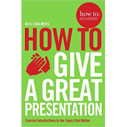 How to Give a Great Presentation (Anglais) Broché – de Neil Chalmers9781509814473