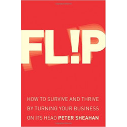 Flip: How to Survive and Thrive by Turning Your Business on its Head (Anglais) Broché – de Peter Sheahan