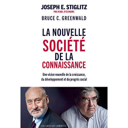 La nouvelle société de la connaissance (Conférences de Kenneth-J Arrow) Format Kindle de Joseph E. Stiglitz