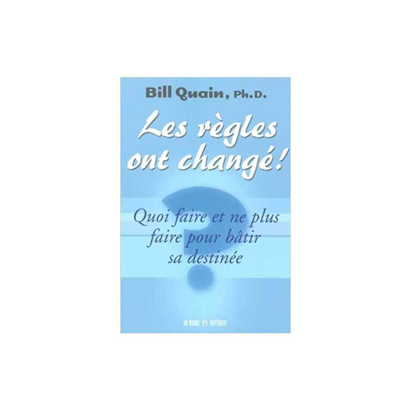 Les règles ont changé ! : Quoi faire et ne plus faire pour bâtir sa destinée (Français) Broché – de Bill Quain9782892255690