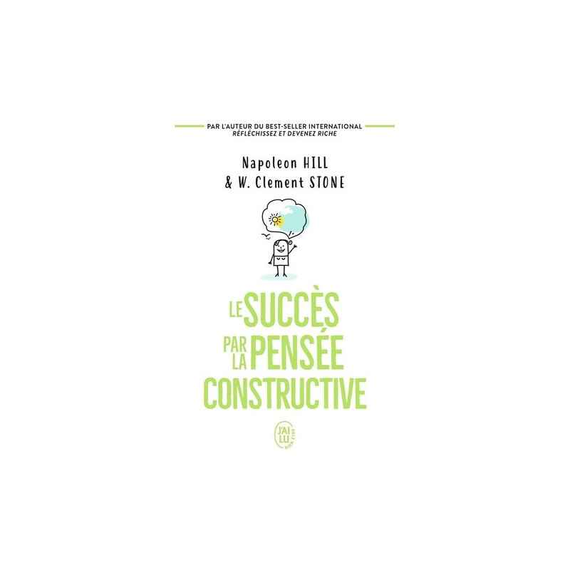 Le succès par la pensée constructive - Napoleon Hill, W. Clement Stone9782290028766