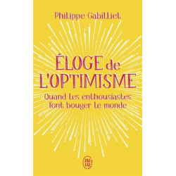 Eloge de l'optimisme : quand les enthousiastes font bouger le monde.Philippe Gabilliet