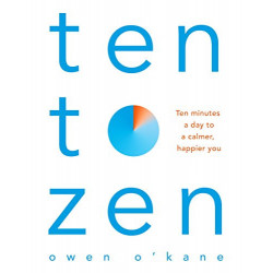 Ten to Zen: Ten Minutes a Day to a Calmer, Happier You (English Edition) de Owen O'Kane