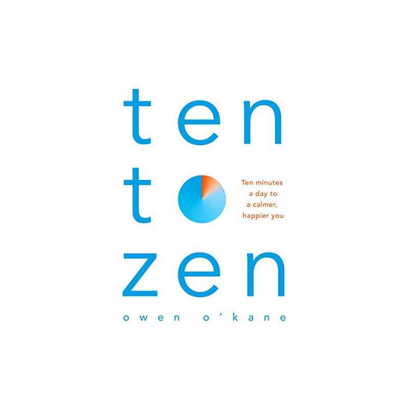 Ten to Zen: Ten Minutes a Day to a Calmer, Happier You (English Edition) de Owen O'Kane9781509893676