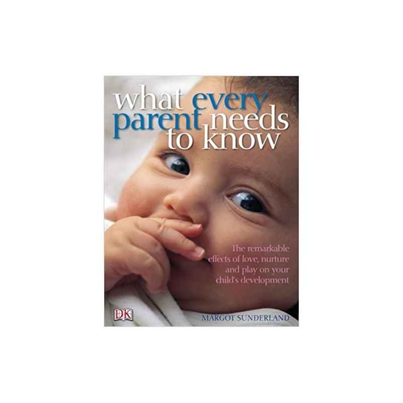 What Every Parent Needs to Know: The incredible effects of love, nurture and play on your child's development9781405320368