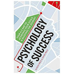 A Practical Guide to the Psychology of Success: Reach Your Goals