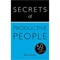 Secrets of Productive People: 50 Techniques To Get Things Done de Mark Forster