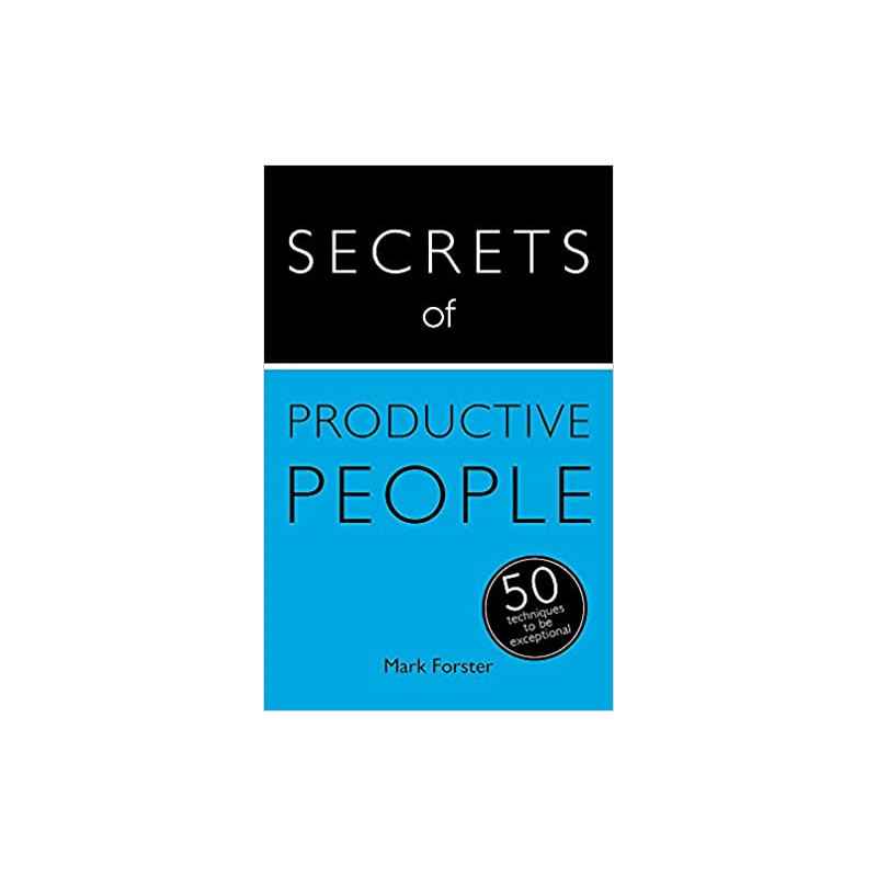 Secrets of Productive People: 50 Techniques To Get Things Done de Mark Forster9781473608856