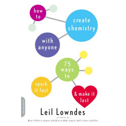 How to Create Chemistry with Anyone: 75 Ways to Spark It Fast--and Make It Last de Leil Lowndes9780091935450