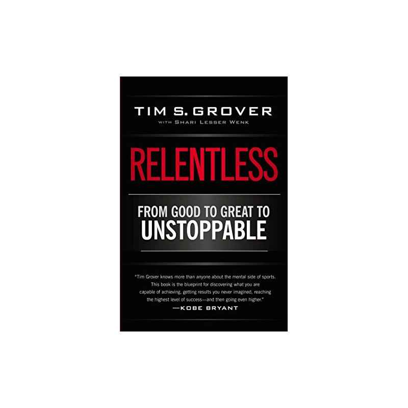 Relentless: From Good to Great to Unstoppable tim s.grover9781476714202